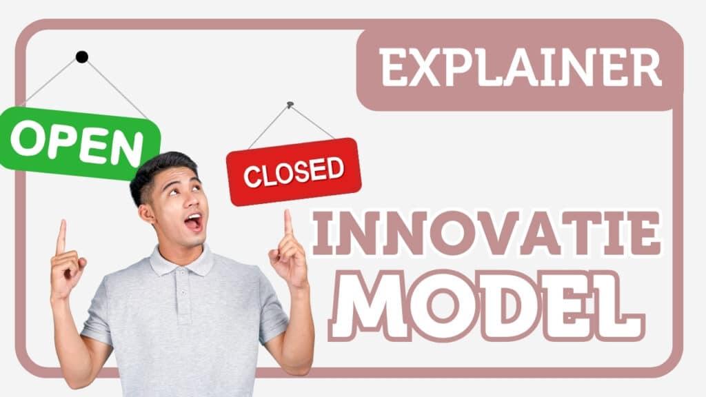 Open vs gesloten innovatiemodel - Innovatie Explainer